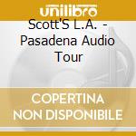 Scott'S L.A. - Pasadena Audio Tour