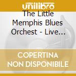 The Little Memphis Blues Orchest - Live At The Workplay Theatre cd