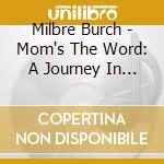 Milbre Burch - Mom's The Word: A Journey In Meter And Centimeters (2 Cd Set) cd