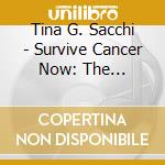 Tina G. Sacchi - Survive Cancer Now: The Hypnotherapy Way To Replac cd musicale di Tina G. Sacchi