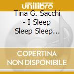 Tina G. Sacchi - I Sleep Sleep Sleep Soundly Now cd