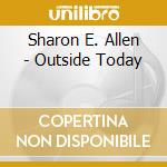 Sharon E. Allen - Outside Today cd musicale di Sharon E. Allen