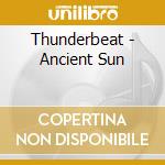 Thunderbeat - Ancient Sun cd