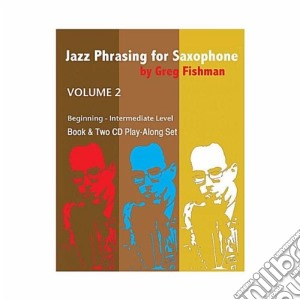 Greg Fishman - Jazz Phrasing For Saxophone - Volume 2 cd musicale di Greg Fishman