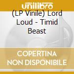 (LP Vinile) Lord Loud - Timid Beast vinile