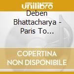 Deben Bhattacharya - Paris To Calcutta: Men & Music On The Desert Road (4 Cd) cd