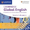 Cambridge global english. Stage 8. Cambridge Elevate teacher's resource access card. Per le Scuole superiori. Con espansione online cd