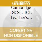 Cambridge IGCSE. ICT. Teacher's resource. Per le Scuole superiori. CD-ROM cd musicale di Wright Victoria; Taylor Denise