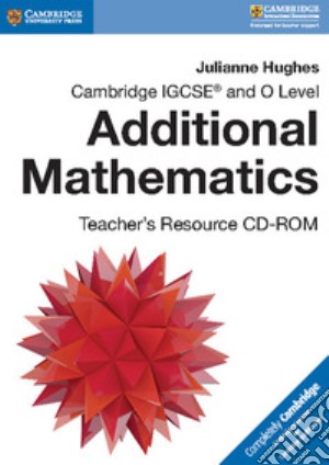 Mathematics. Cambridge IGCSE and O level. Additional mathematics. Teacher's resource. Per le Scuole superiori. CD-ROM cd musicale di Morrison Karen; Hamshaw Nick; Dunne Lucille