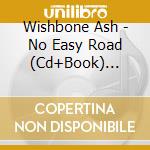 Wishbone Ash - No Easy Road (Cd+Book) (Limited Edition) cd