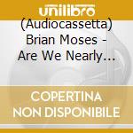 (Audiocassetta) Brian Moses - Are We Nearly There Yet? cd