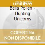 Bella Pollen - Hunting Unicorns cd