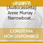(Audiocassetta) Annie Murray - Narrowboat Girl cd