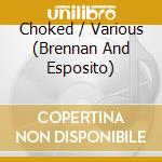 Choked / Various (Brennan And Esposito) cd