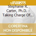 Stephanie R. Carter, Ph.D. - Taking Charge Of Fighting Cancer cd