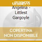 Angelina - Littlest Gargoyle cd musicale di Angelina