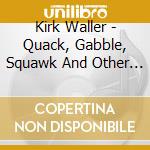 Kirk Waller - Quack, Gabble, Squawk And Other Animal Tales cd