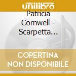 Patricia Cornwell - Scarpetta (Audio Book) cd musicale di Patricia Cornwell