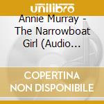 Annie Murray - The Narrowboat Girl (Audio Book) cd