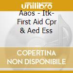 Aaos - Itk- First Aid Cpr & Aed Ess cd musicale