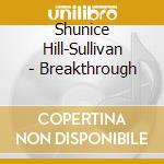 Shunice Hill-Sullivan - Breakthrough cd