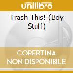 Trash This! (Boy Stuff) cd