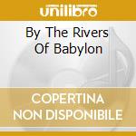 By The Rivers Of Babylon cd