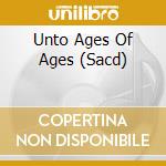 Unto Ages Of Ages (Sacd) cd