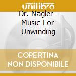 Dr. Nagler - Music For Unwinding cd