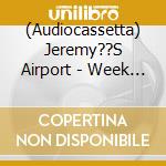 (Audiocassetta) Jeremy??S Airport - Week In The Life Of Jeremy Spake cd
