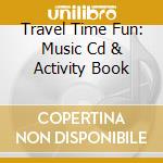 Travel Time Fun: Music Cd & Activity Book cd