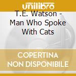 T.E. Watson - Man Who Spoke With Cats cd