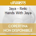 Jaya - Reiki Hands With Jaya cd