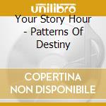 Your Story Hour - Patterns Of Destiny cd