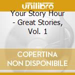 Your Story Hour - Great Stories, Vol. 1 cd