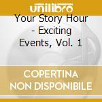 Your Story Hour - Exciting Events, Vol. 1 cd