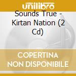 Sounds True - Kirtan Nation (2 Cd) cd