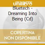 Bluetech - Dreaming Into Being (Cd) cd musicale di Bluetech