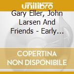 Gary Eller, John Larsen And Friends - Early Songs Of Southern Idaho And The Emigration Trails cd