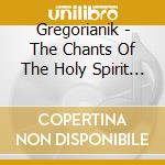 Gregorianik - The Chants Of The Holy Spirit (Sacd) cd musicale di Gregorianik