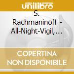 S. Rachmaninoff - All-Night-Vigil, Op.37 (Sacd) cd musicale di S. Rachmaninoff