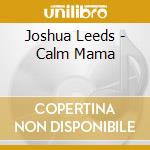 Joshua Leeds - Calm Mama
