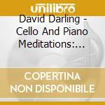 David Darling - Cello And Piano Meditations: Music For Relaxation And Healing cd