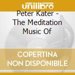 Peter Kater - The Meditation Music Of cd musicale di Peter Kater