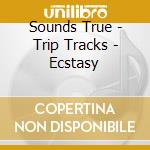 Sounds True - Trip Tracks - Ecstasy cd
