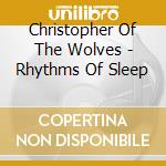 Christopher Of The Wolves - Rhythms Of Sleep