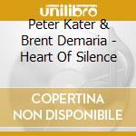 Peter Kater & Brent Demaria - Heart Of Silence cd musicale di Peter Kater & Brent Demaria