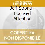 Jeff Strong - Focused Attention cd