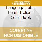 Language Lab - Learn Italian - Cd + Book cd musicale di Language Lab