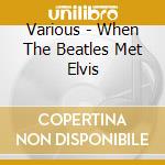 Various - When The Beatles Met Elvis cd